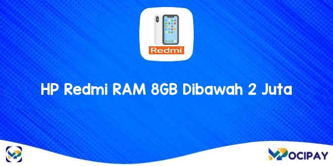 Rekomendasi HP Redmi RAM 8GB Dibawah 2 Juta