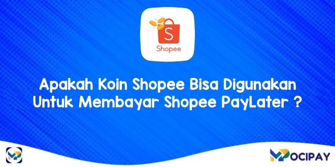 Apakah Koin Shopee Bisa Digunakan Untuk Membayar Shopee PayLater