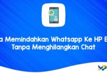 Cara Memindahkan Whatsapp Ke HP Baru Tanpa Menghilangkan Chat