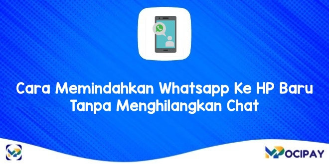 Cara Memindahkan Whatsapp Ke HP Baru Tanpa Menghilangkan Chat