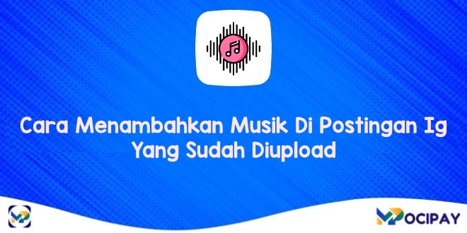 Cara Menambahkan Musik Di Postingan Ig Yang Sudah Diupload