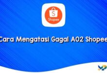 Cara Mengatasi Gagal A02 Shopee