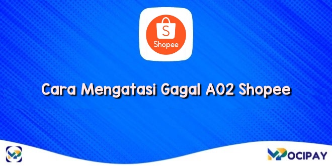 Cara Mengatasi Gagal A02 Shopee