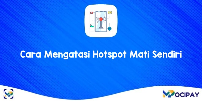 Cara Mengatasi Hotspot Mati Sendiri