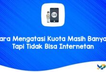 Cara Mengatasi Kuota Masih Banyak Tapi Tidak Bisa Internetan