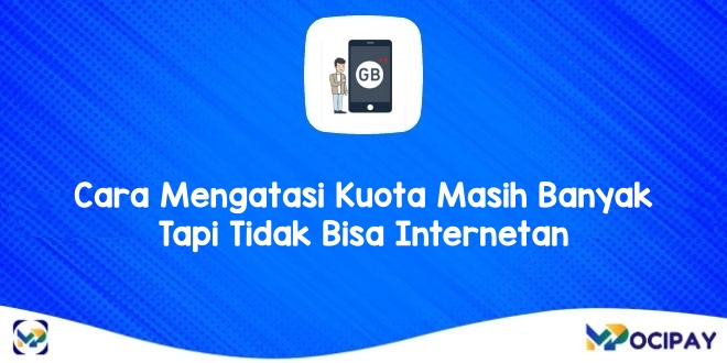 Cara Mengatasi Kuota Masih Banyak Tapi Tidak Bisa Internetan