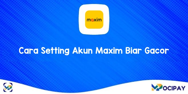 Cara Setting Akun Maxim Biar Gacor 