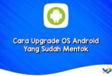 Cara Upgrade OS Android Yang Sudah Mentok