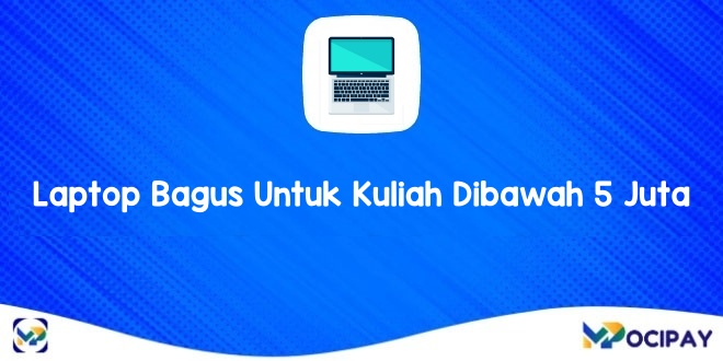 Laptop Bagus Untuk Kuliah Dibawah 5 Juta