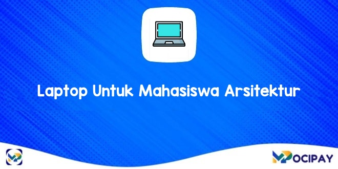 Rekomendasi Laptop Untuk Mahasiswa Arsitektur