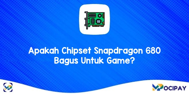 Apakah Chipset Snapdragon 680 Bagus Untuk Game?