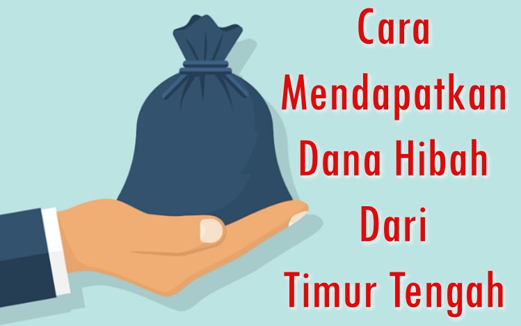 Cara Mendapatkan Dana Hibah Dari Timur Tengah