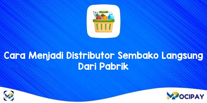 Cara Menjadi Distributor Sembako Langsung Dari Pabrik 