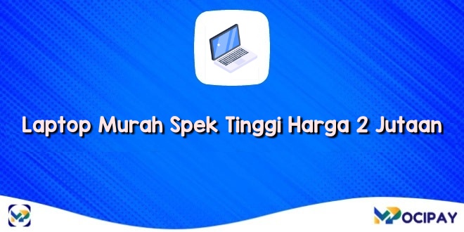 Laptop Murah Spek Tinggi Harga 2 Jutaan