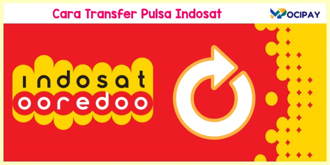 Cara Transfer Pulsa Indosat