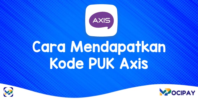 Cara Mendapatkan Kode Puk Axis Mocipay