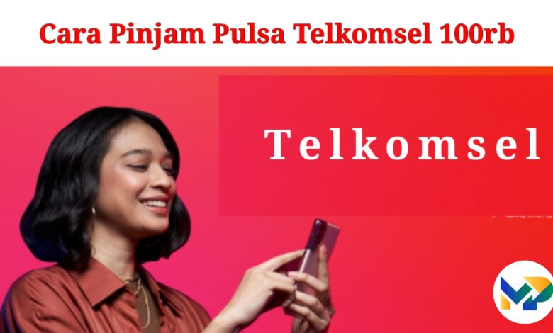 Cara Pinjam Pulsa Telkomsel 100rb
