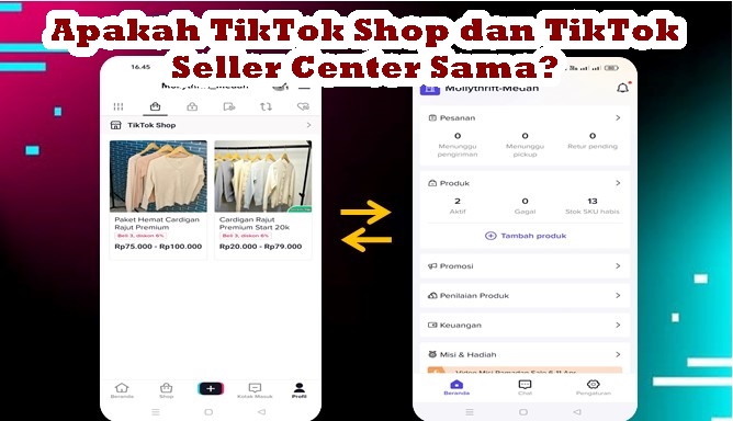 Apakah TikTok Shop dan TikTok Seller Center Sama?
