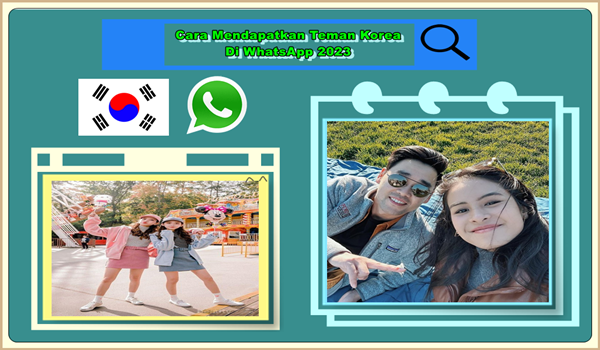 Cara Mendapatkan Teman Korea Di WhatsApp 2023