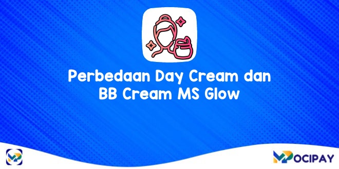 Perbedaan Day Cream dan BB Cream MS Glow