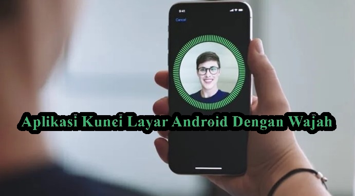 Aplikasi Kunci Layar Android Dengan Wajah 