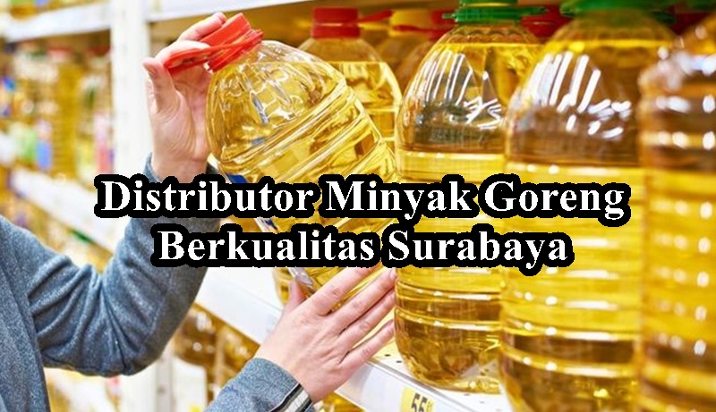 distributor minyak goreng Surabaya yang berkualitas dan murah