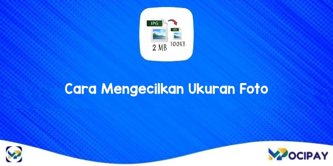 Cara Mengecilkan Ukuran Foto Menjadi 200kb