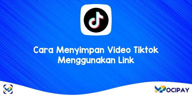 Cara Menyimpan Video Tiktok Menggunakan Link