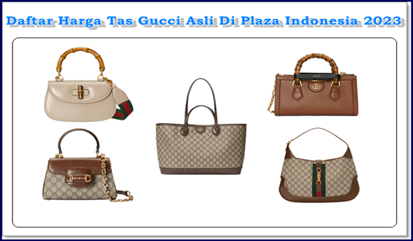 Daftar Harga Tas Gucci Asli Di Plaza Indonesia 2023
