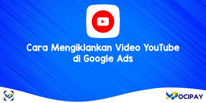 Cara Mengiklankan Video YouTube di Google Ads