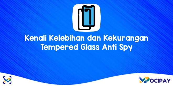 Kenali Kelebihan dan Kekurangan Tempered Glass Anti Spy