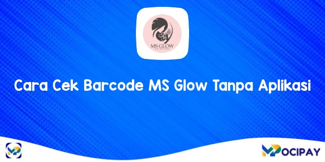 Cara Cek Barcode MS Glow Tanpa Aplikasi