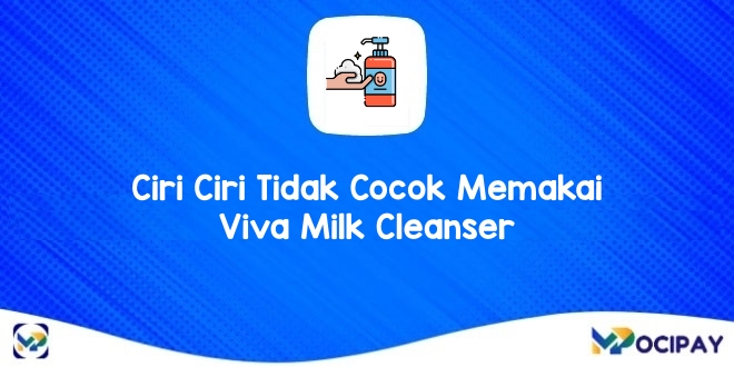 Ciri Ciri Tidak Cocok Memakai Viva Milk Cleanser