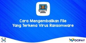 Cara Mengembalikan File Yang Terkena Virus Ransomware