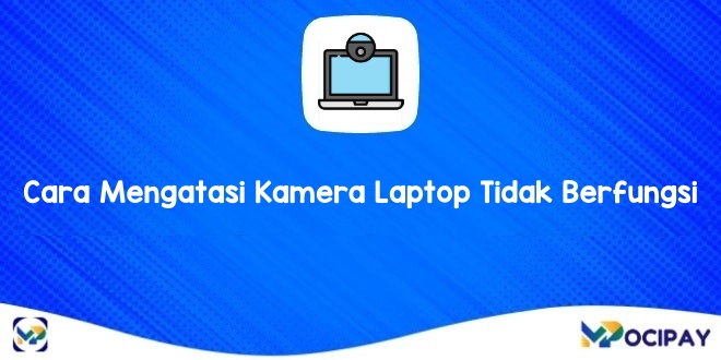 Cara Mengatasi Kamera Laptop Tidak Berfungsi