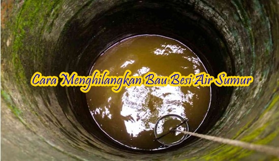 Cara Menghilangkan Bau Besi Air Sumur